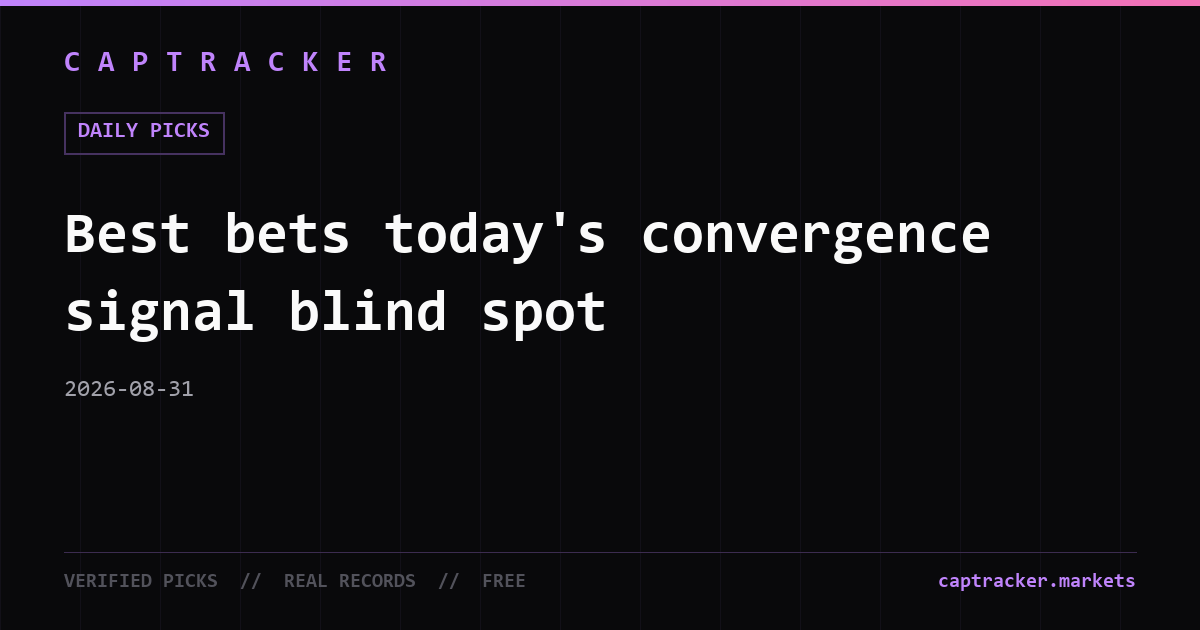 Best bets today's convergence signal blind spot
