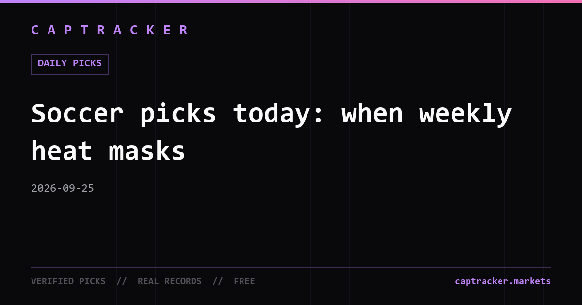 Soccer picks today: when weekly heat masks